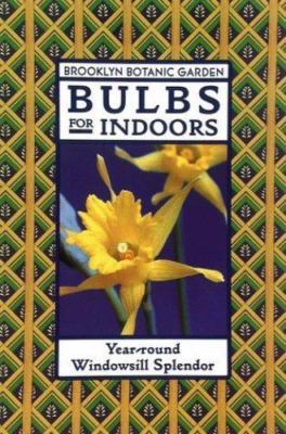 Bulbs for Indoors: Year-Round Windowsill Splendor (Brooklyn Botanic Garden...