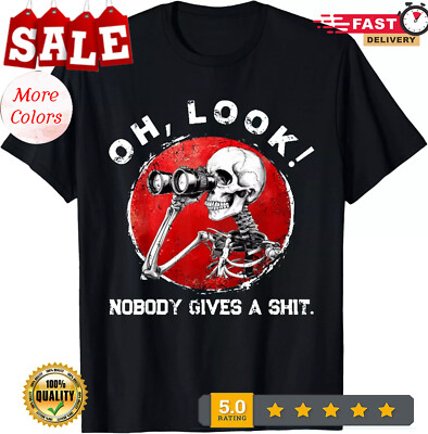 2025/Skeleton Oh Look Nobody Gives A Sh!t T-Shirt