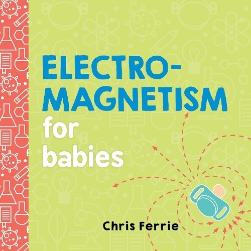 Chris Ferrie Electromagnetism for Babies (Libro di cartone) Baby University