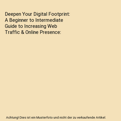 Deepen Your Digital Footprint: A Beginner to Intermediate Guide to Increasing We