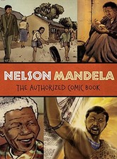 NELSON MANDELA: THE AUTHORIZED COMIC BOOK By The Nelson Mandela Foundation NEW