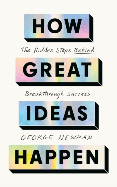 How Great Ideas Happen by George Newman (Paperback Book)