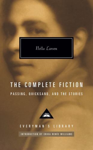 Complete Fiction of Nella Larsen : Passing, Quicksand, and the Stories by ...