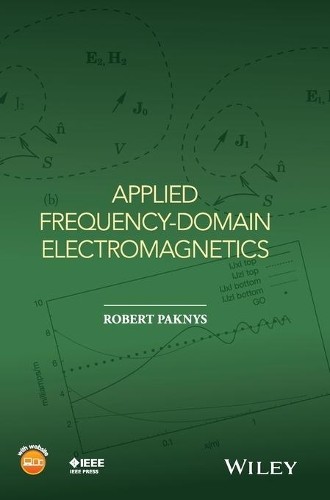 Applied Frequency-Domain Electromagnetics by Robert Paknys - 9781118940563
