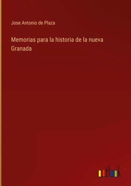 Jose Antonio De Plaza | Memorias Para La Historia De La Nueva Granada | Buch-image