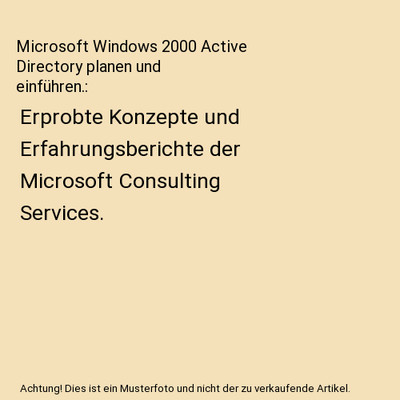 Microsoft Windows 2000 Active Directory planen und einführen.: Erprobte Konzept