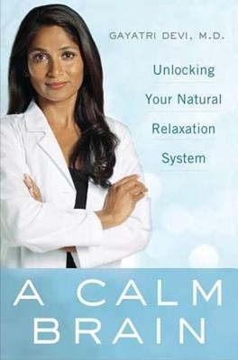 A Calm Brain: Unlocking Your Natural Relaxation System by MD Devi, Gayatri: Used