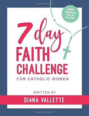 7 DAY FAITH CHALLENGE FOR CATHOLIC WOMEN By Diana Vallette **BRAND NEW**