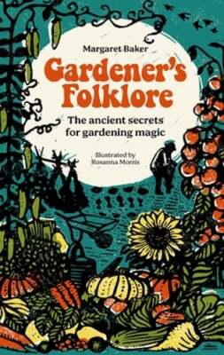 Gardener's Folklore: The Ancient Secrets for Gardening Magic. by Margaret Baker
