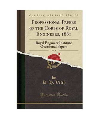 Professional Papers of the Corps of Royal Engineers, 1881, Vol. 6: Royal Enginee