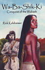 Wa-Ba-Shik-KI: Conquest of the Wabash by Rick Kelsheimer (Paperback / softback, 2009)
