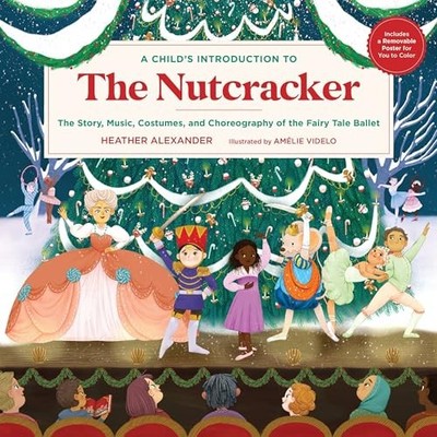 The Nutcracker: The Story, Music, Costumes, and Choreography of the Fairy Tale B