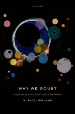 Why We Doubt: A Cognitive Account of Our Skeptical Inclinations by Pinillos