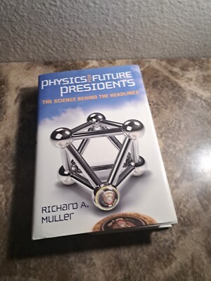 Physics for Future Presidents : The Science Behind the Headlines by Richard...