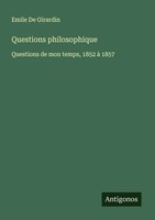 Questions Philosophique Questions De Mon Temps, 1852 à 1857 Emile De Girardin