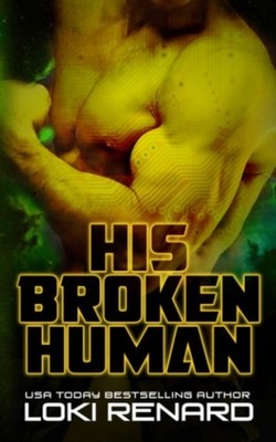 His Broken Human: a Dark Alien Romance - Paperback NEW Loki Renard
