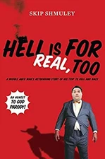 Hell Is for Real, Too : A Middle-Aged Accountant's Astounding Sto