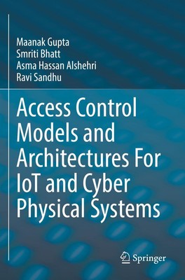 Access Control Models and Architectures For IoT and Cyber Physical Systems | xiv