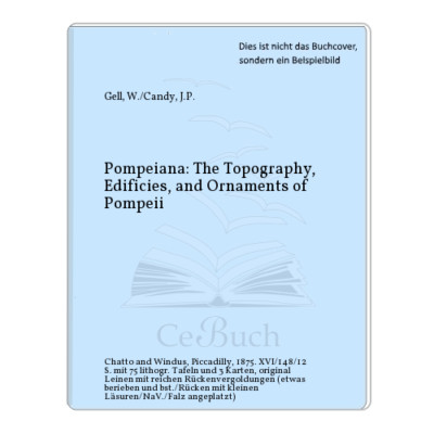 Gell, W./Candy, J.P.: Pompeiana: The Topography, Edificies, and Ornaments ...