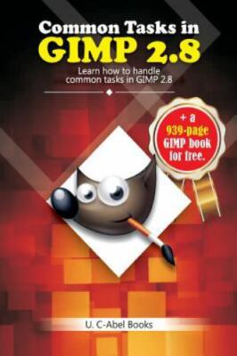 Common Tasks in Gimp 2.8, Paperback by U. C-abel Books (COR), Brand New, Free...