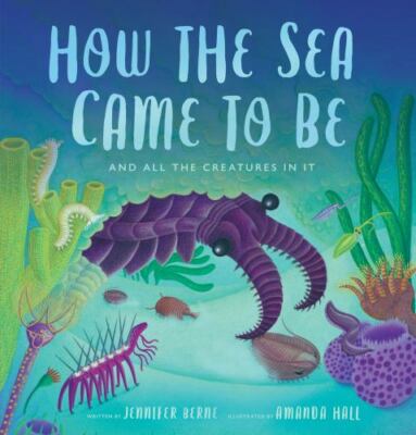 How the Sea Came to Be (and All the Creatures in It) by Jennifer Berne 2023 NEW