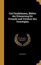 Anonymous - Carl Seydelmann Bltter der Erinnerung fr Freunde und Ve - X555z