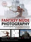 Fantasy Nude Photography: Use Lighting, Posing, and Digital Compositing Techniques to Create Amazing Images by Rayment Kirby (Paperback, 2014)