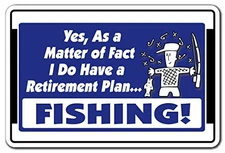 I DO Have A Retirement Plan Fishing! Aluminum Sign Hobby Fish Fisherman | 18"