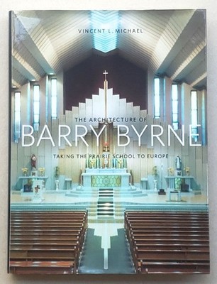 The Architecture of Barry Byrne Signed by Vincent Michael & Felicity Rich 2013