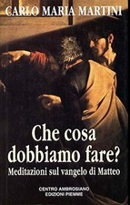 Che cosa dobbiamo fare? - Carlo Maria Martini [1995]
