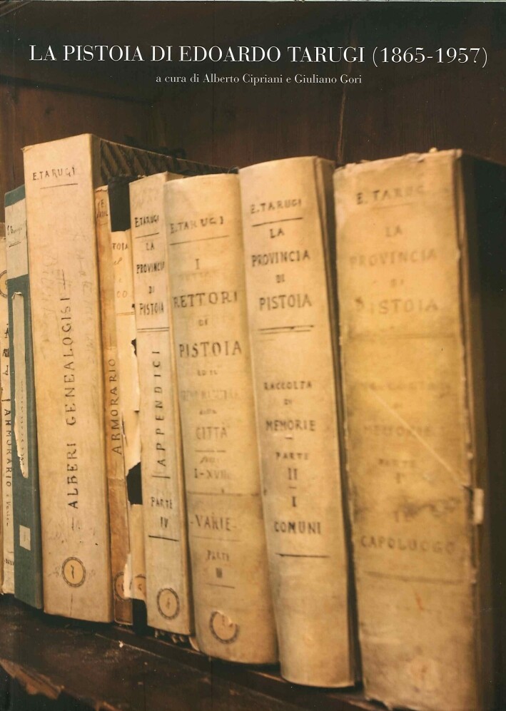 La Pistoia di Edoardo Tarugi (1865-1957) - [Gli Ori]