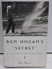 Ben Hogan's Secret: A Fictionalized Biography - Hardcover, by Thomas Bob - Good