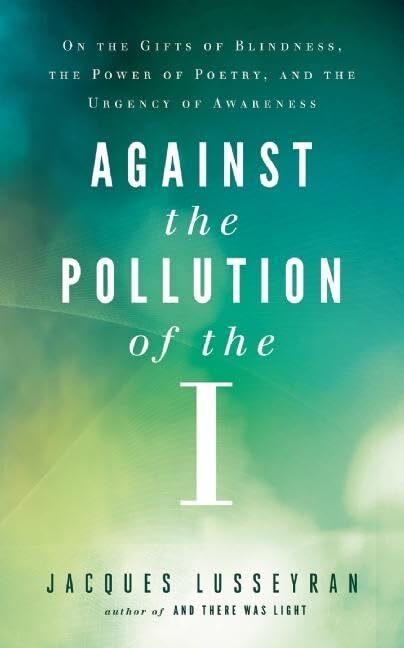 Against the Pollution of the I: On the Gifts of Blindness, the Power of Poet...