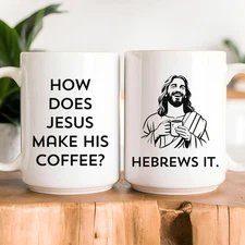 How Does Jesus Make His Coffee Mug Hebrews It Mug, Funny Christian Gift