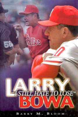 Larry Bowa: I Still Hate to Lose - Hardcover By Bloom, Barry M - GOOD
