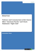 "Violence And Consumerism In Bret Easton Ellis's \"American Psycho\" And Chuck Pa"