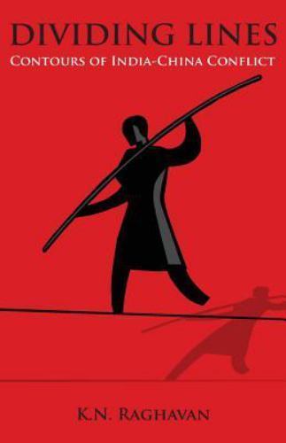 Dividing Lines : Contours of India-China Conflict by K. N. Raghavan ...