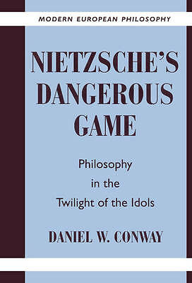 Nietzsche's Dangerous Game Philosophy in the Twilight of the Idols Conway