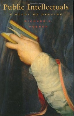 Public Intellectuals : A Study of Decline Hardcover Richard Posne