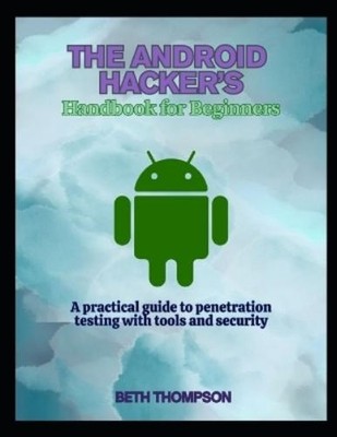 Beth Thompson The Android Hacker's Handbook for Beginners (Paperback)