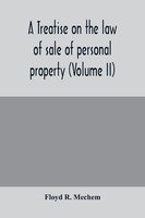 A Treatise On The Law Of Sale Of Personal Property (Volume Ii) Floyd R. Mechem