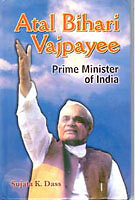 Atal Bihari Vajpayee: Prime Minister Of India [Hardcover] By Sujata K. Dass