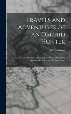 Millican - Travels and Adventures of an Orchid Hunter  An Account of C - X555z