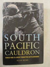 South Pacific Cauldron: World War II's Great Forgotten Battlegrounds