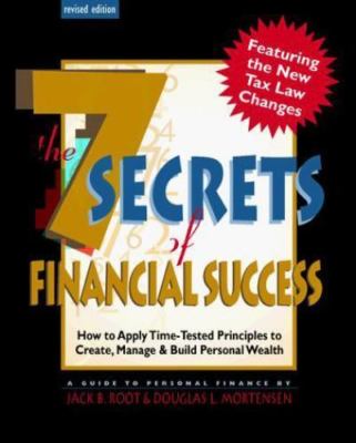 The 7 Secrets of Financial Success : How to Apply Time-Tested Principles to Cre