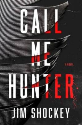 Call Me Hunter: A Novel - Hardcover By Shockey, Jim - GOOD