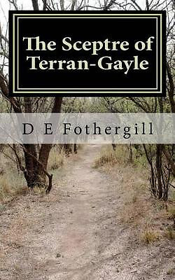 The Sceptre of Terran Gayle By D E Fothergill - New Copy - 9781467924177