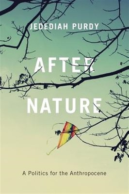After Nature : A Politics for the Anthropocene, Paperback by Purdy, Jedediah,...