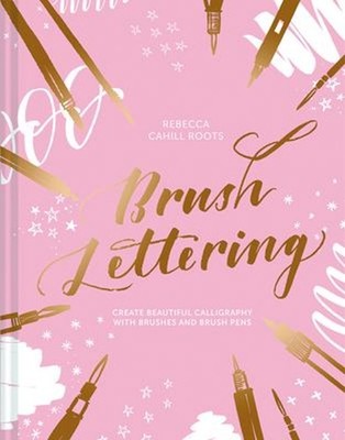 Brush Lettering : Create Beautiful Calligraphy with Brushes and B