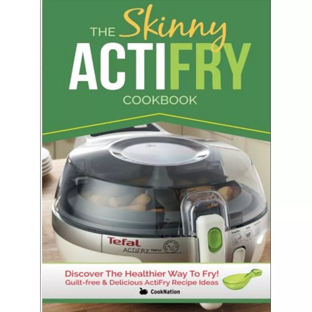 The Skinny Actifry Cookbook Guilt Free and Delicious by Cooknation NEW